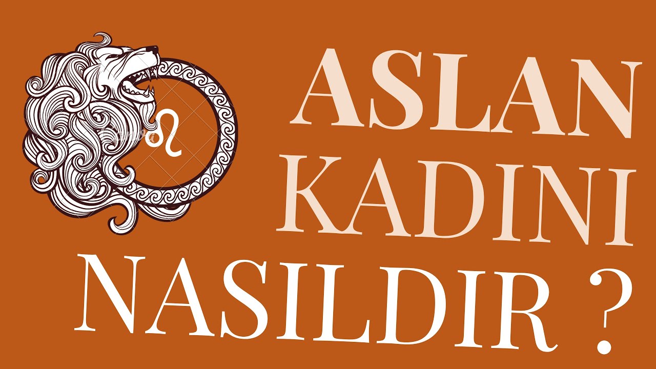Aslan Kadınlarının Özellikleri | Aslan Kadınlarıyla Yaşayanlara Tavsiyeler ♌