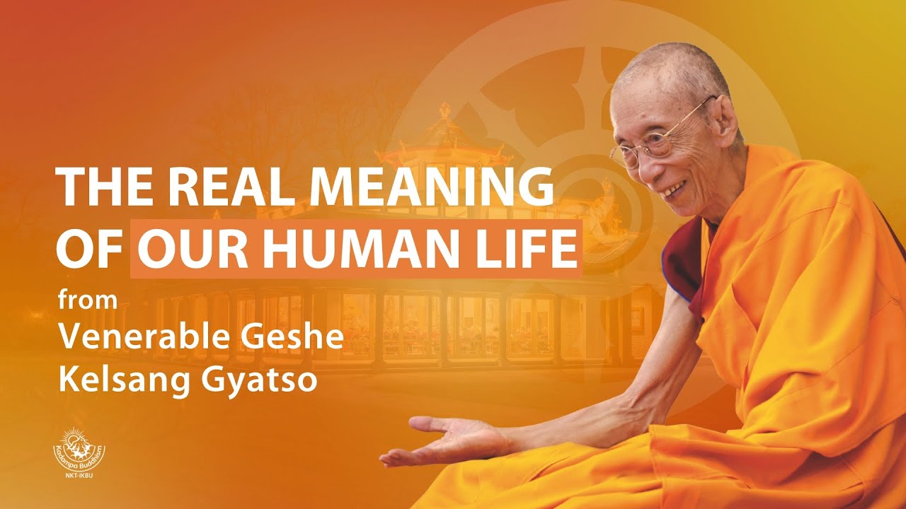 The real meaning of our human life - Venerable Geshe Kelsang Gyatso