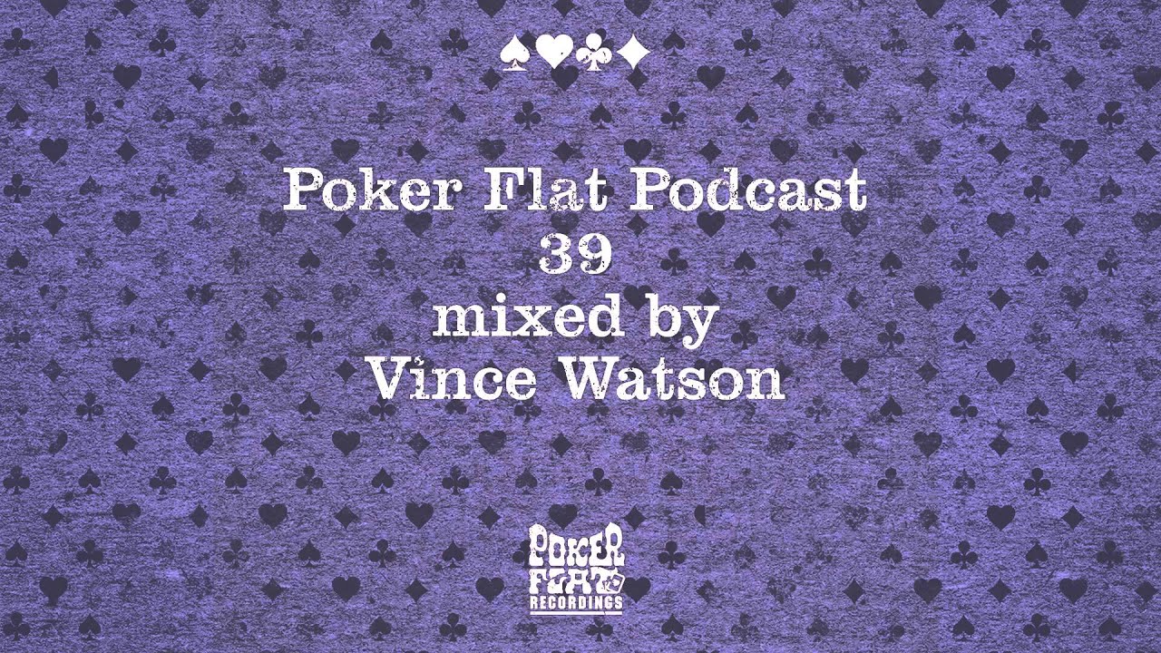 Poker Flat Podcast 39 mixed by Vince Watson