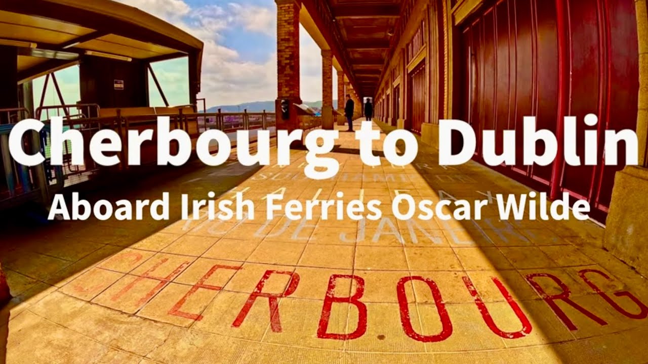 CHERBOURG TO DUBLIN ABOARD IRISH FERRIES OSCAR WILDE