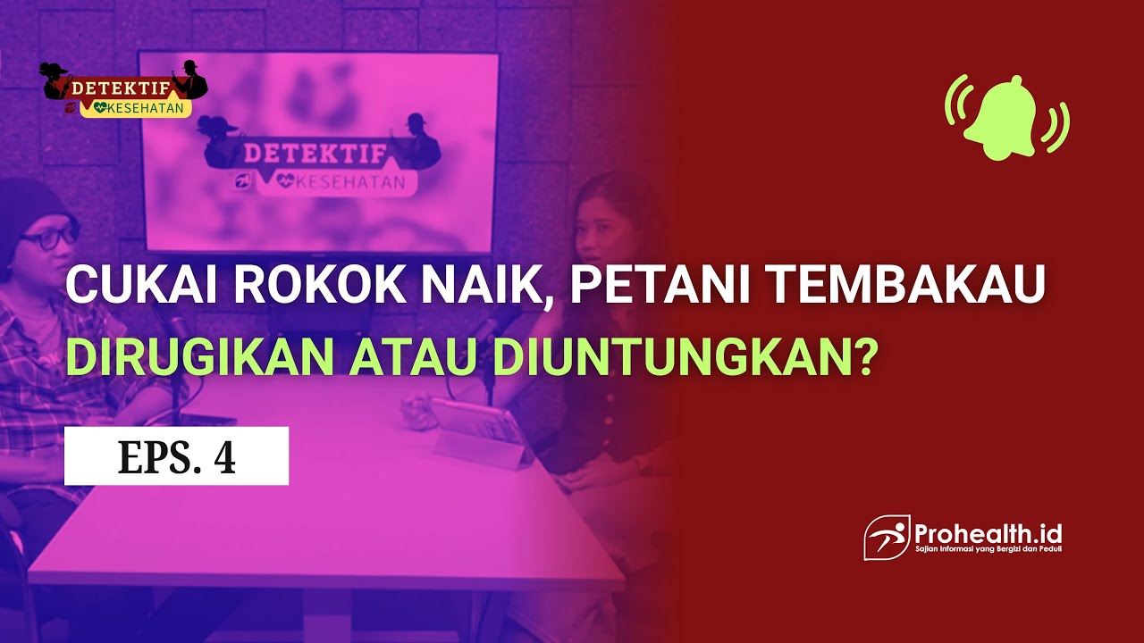 Cukai rokok naik, petani tembakau dirugikan atau diuntungkan? | Detektif Kesehatan Episode 4