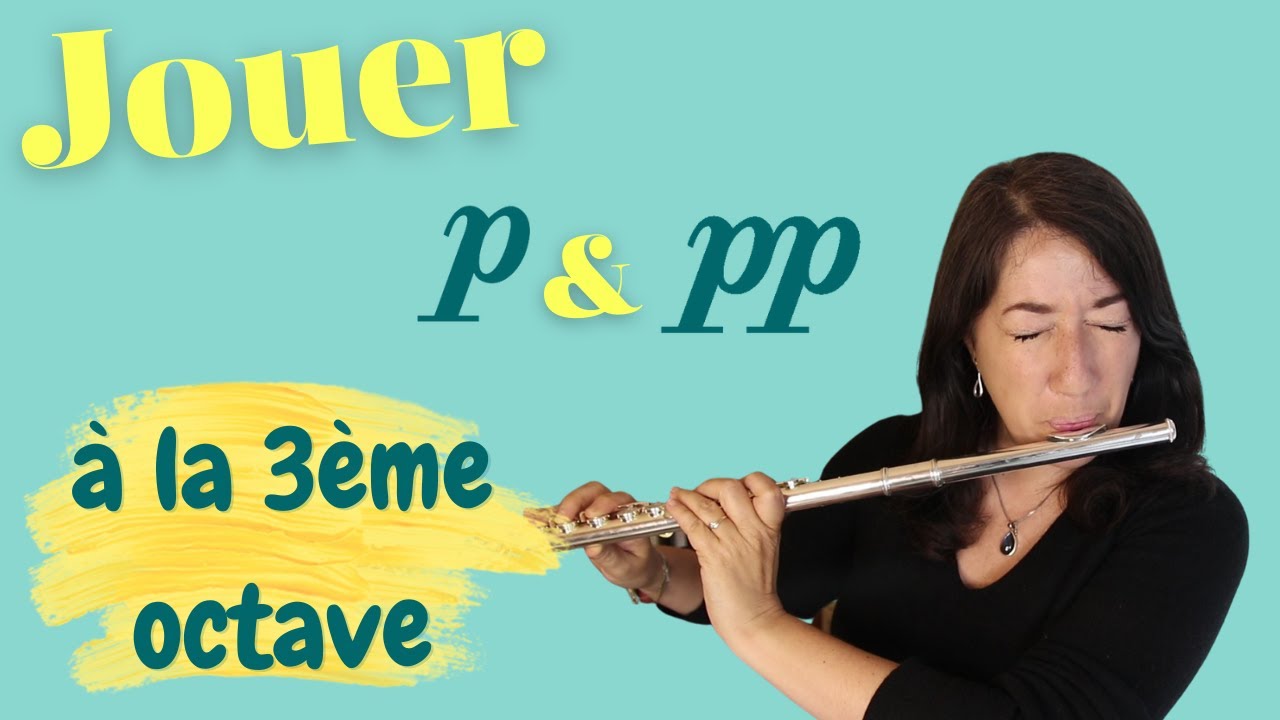 Cours de flûte traversière : Jouer Piano et Pianissimo à la troisième octave