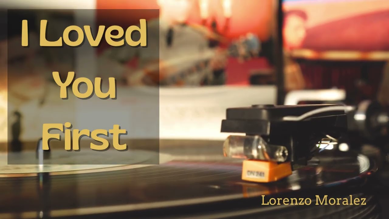 Lorenzo Moralez - I Loved You First