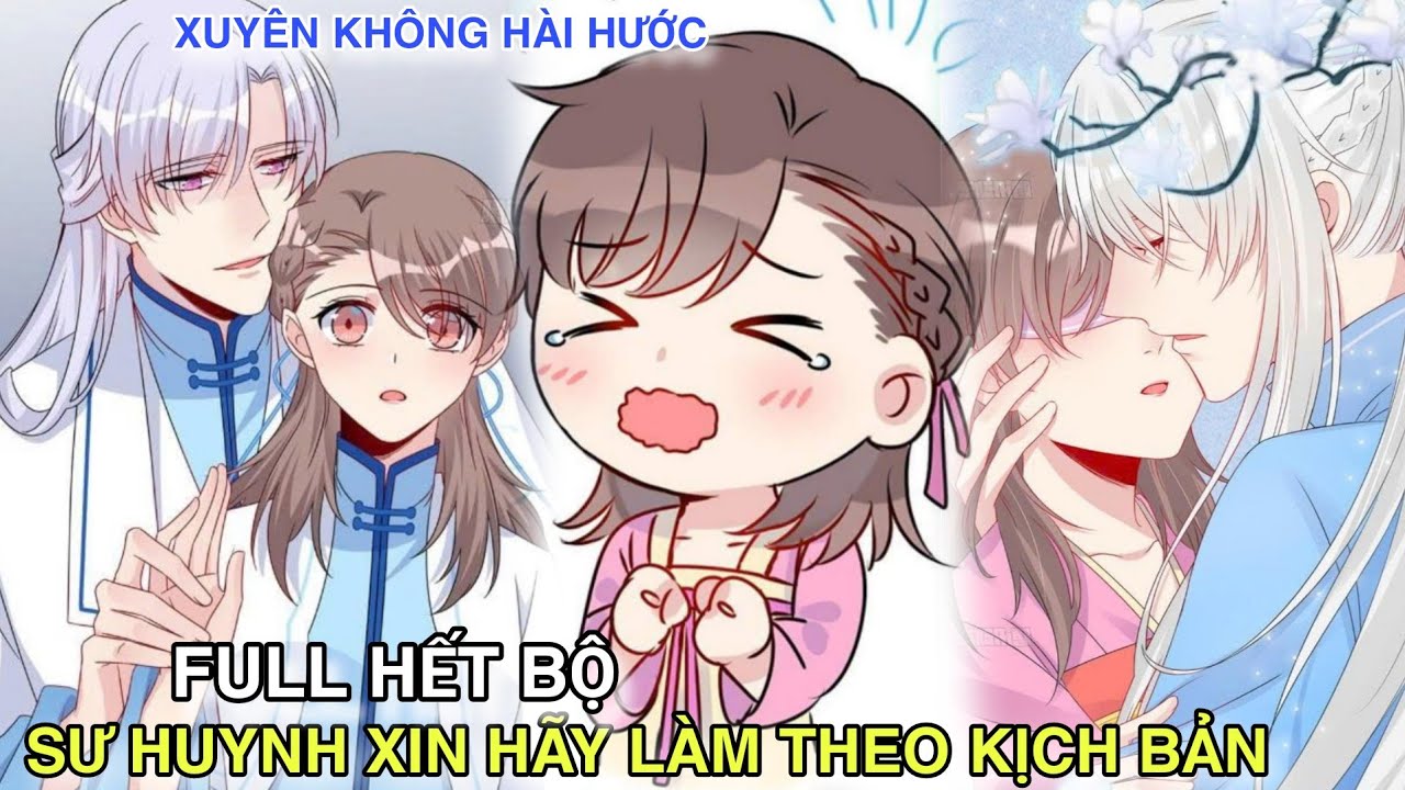 Full Hết Bộ💥Xuyên Không Sư Huynh Xin Hãy Làm Theo Kịch Bản//ngôn tình siêu hài hước