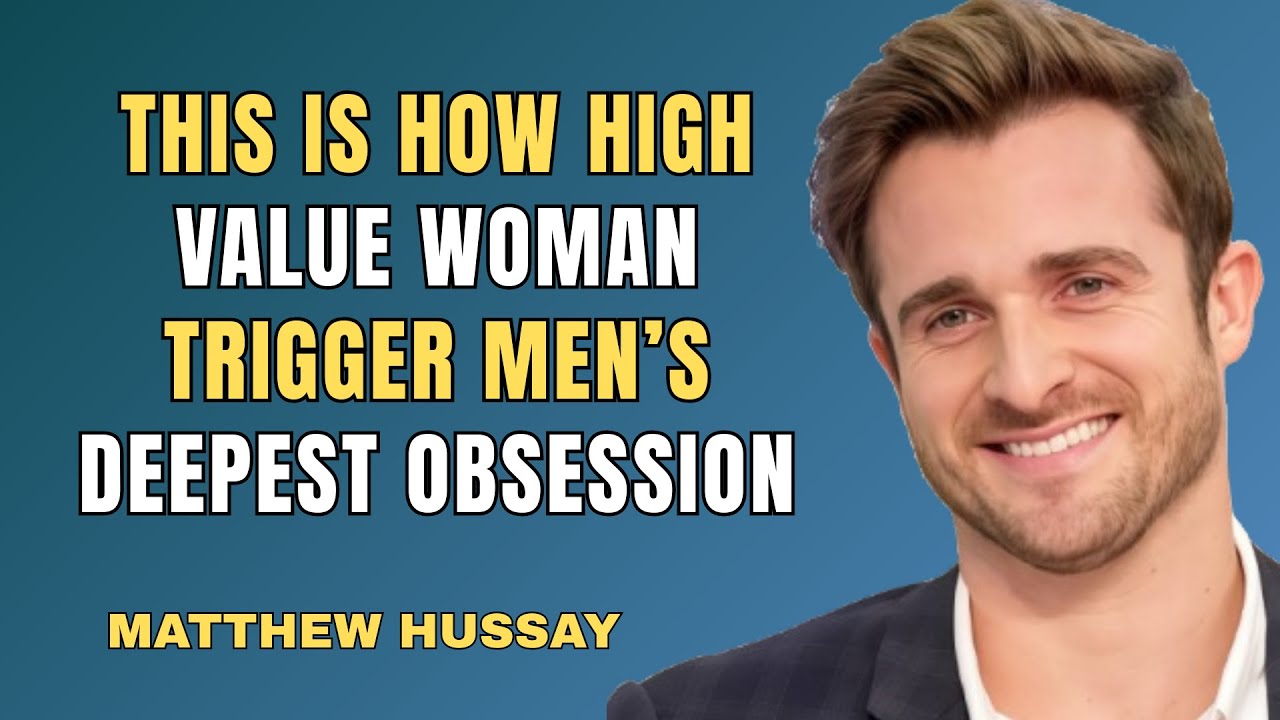 How High-Value Woman Trigger Men’s Deepest Obsession | Matthew Hussey