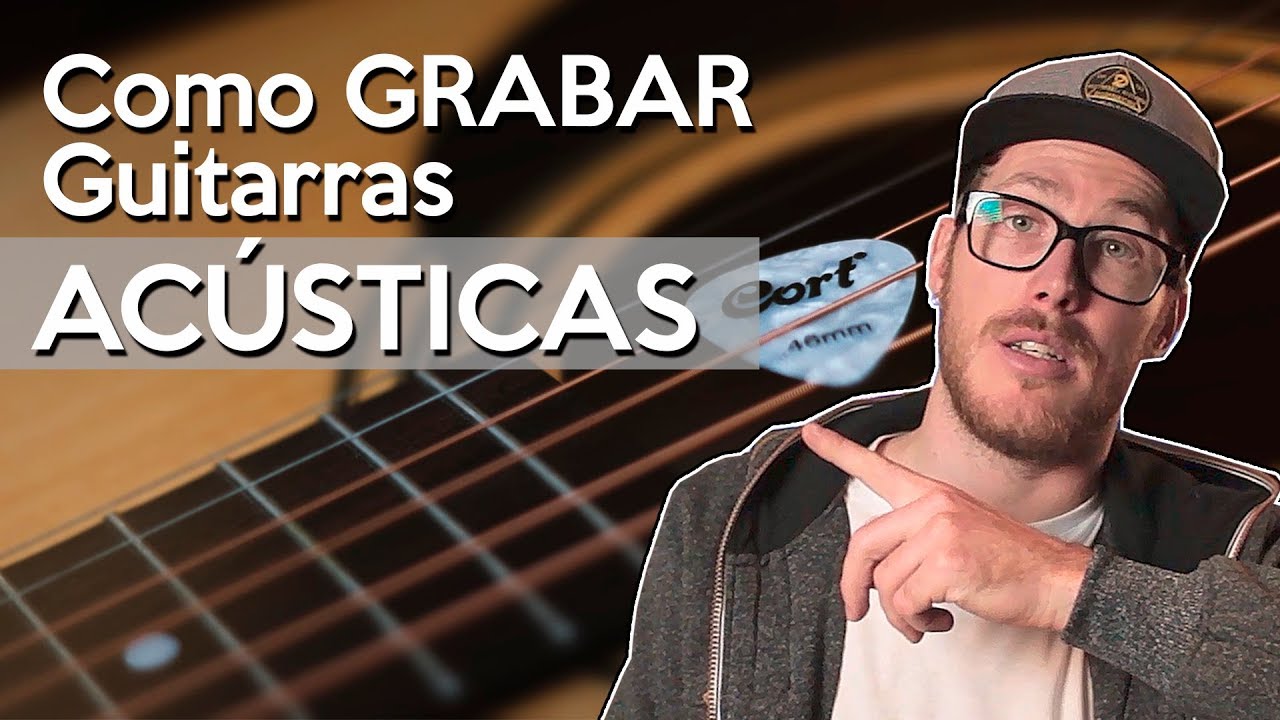Como GRABAR Guitarras ACÚSTICAS | Audio para Músicos