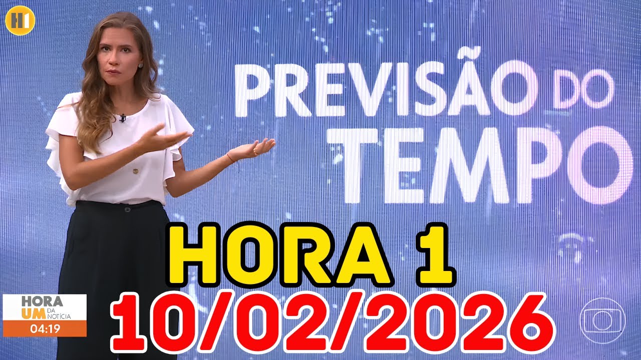 HORA 1 - PREVISÃO DO TEMPO - 10/02/2026 / TERÇA FEIRA