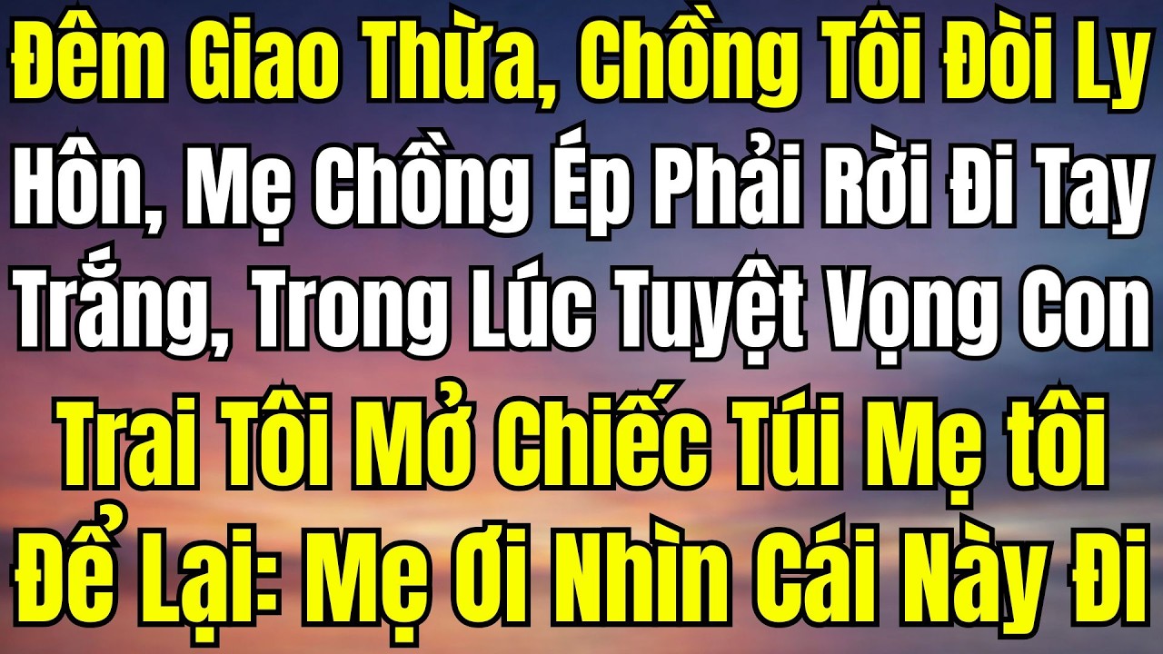 Đêm Giao Thừa Bị Đuổi Khỏi Nhà Tay Trắng, Chiếc Túi Cũ Của Mẹ Khiến Cả Nhà Chồng Sững Sờ.