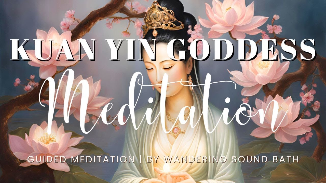 Connect with the Goddess Kuan/Quan Yin | 20 Minute Guided Meditation