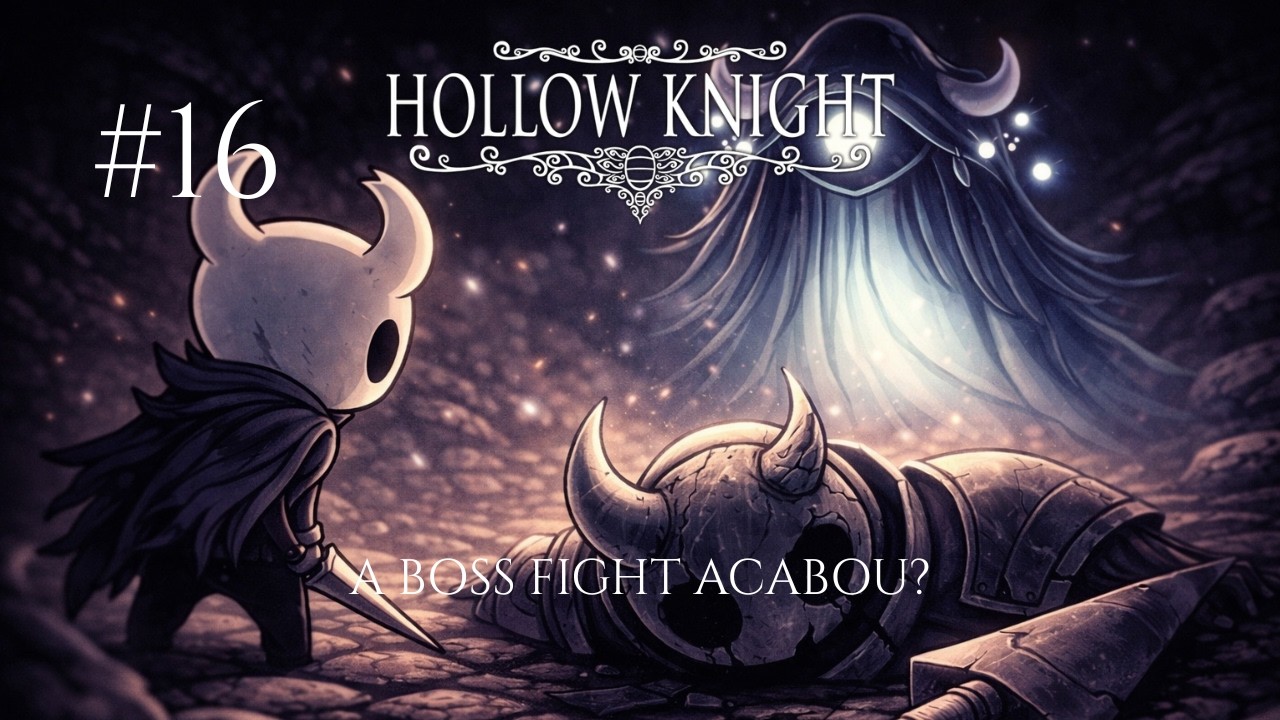 Depois de me adaptar, matei o BOSS? | HOLLOW KNIGHT | PARTE 16