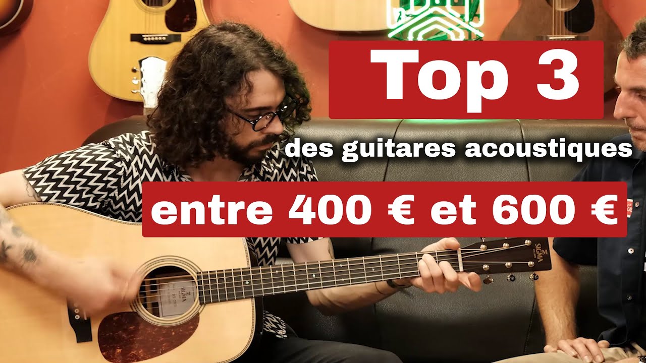 Top 3 des meilleures guitares acoustiques entre 400€ et 600€ en 2021