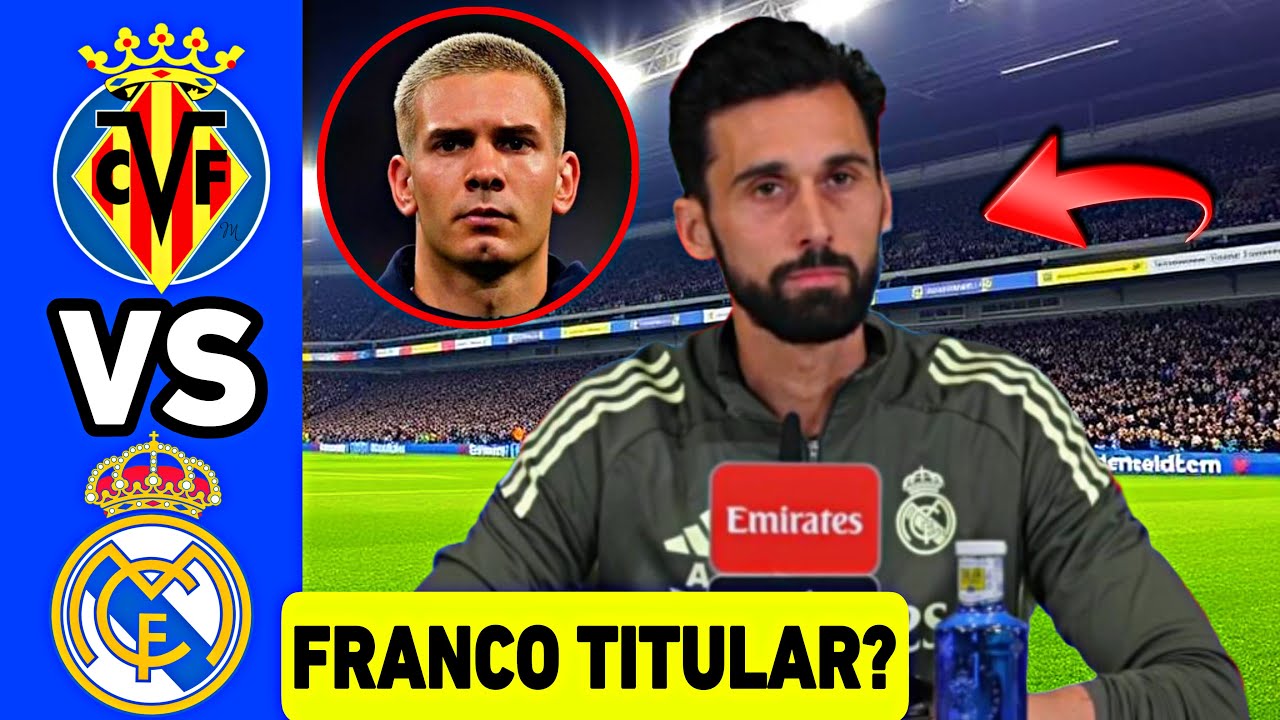 VILLAREAL VS REAL MADRID LALIGA PARTIDAZO ARBELOA HABLA EN RUEDA DE PRENSA MASTANTUONO O RODRYGO