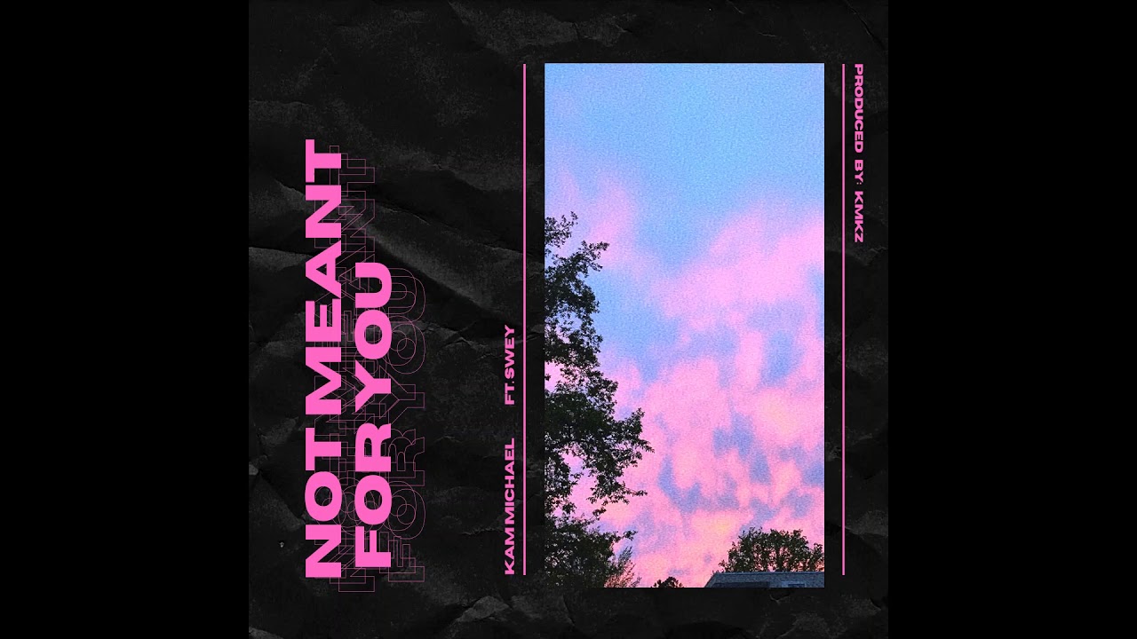 Kam Michael - Not meant for you (ft. Swey)