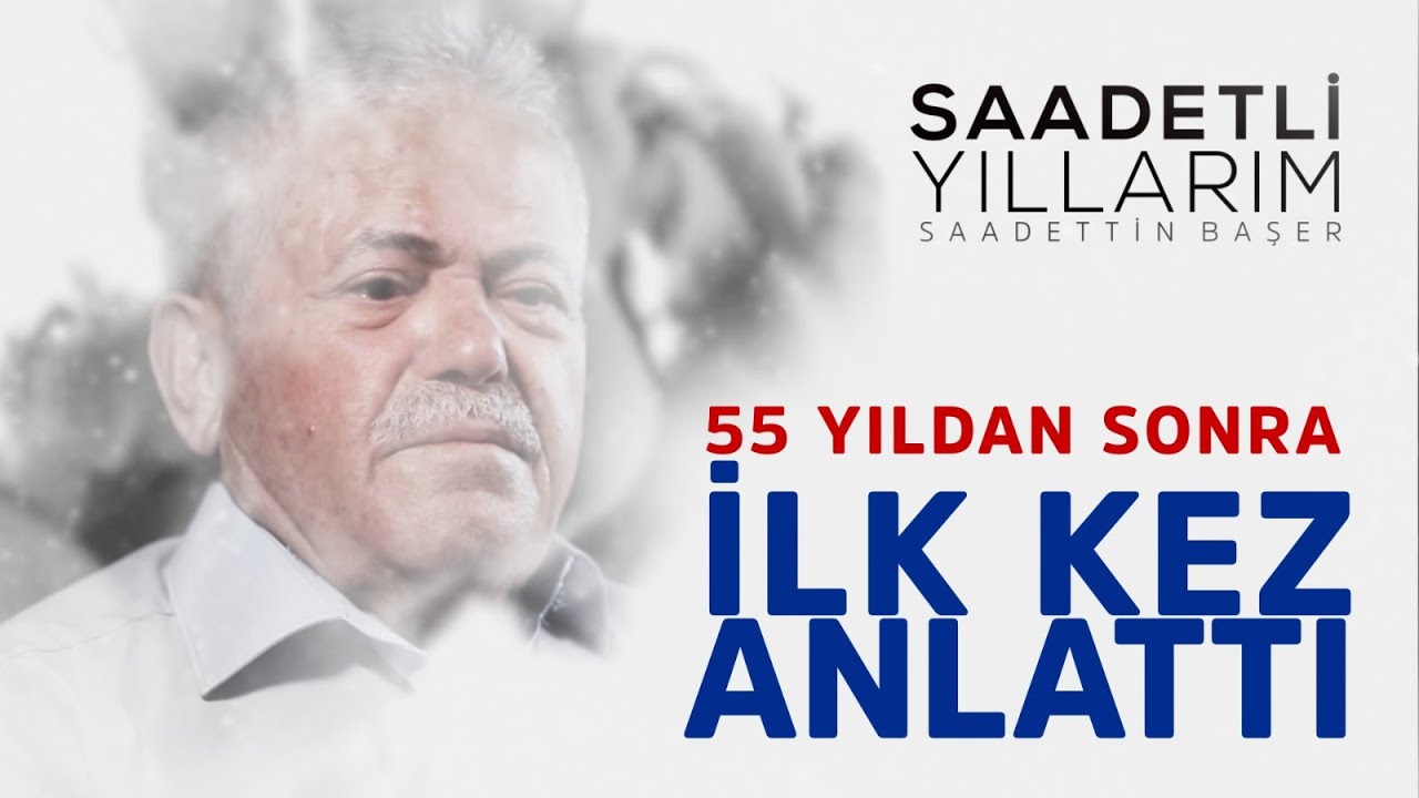 55 YIL SONRA İLK KEZ ANLATTI - SADETTİN BAŞER /1.Bölüm