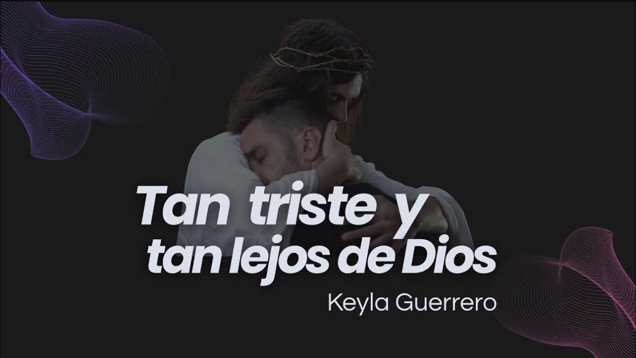 Tan triste y tan lejos de Dios I Keyla Guerrero (Video Lyric)