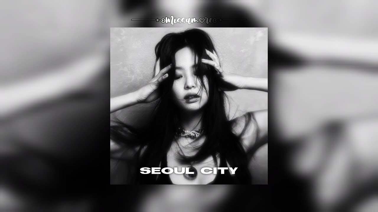 Jennie-Seoul City (Slowed+Reverbed)