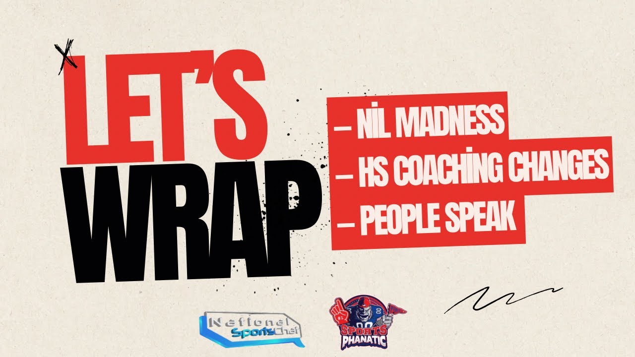 Let’s Wrap : NIL MADNESS, HS COACHING CHANGES, NFL & MORE