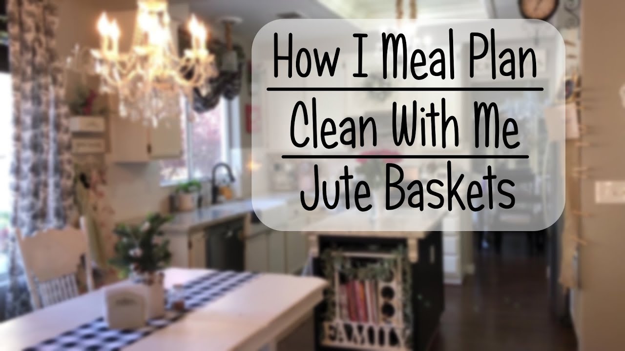 How I Meal Plan // Clean With Me // Jute Baskets