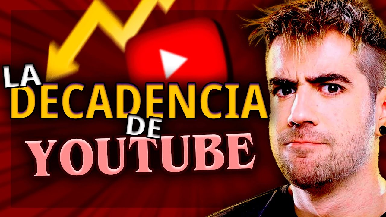 LA TRISTE Y ACTUAL DECADENCIA DE YOUTUBE Y SU CONTENIDO