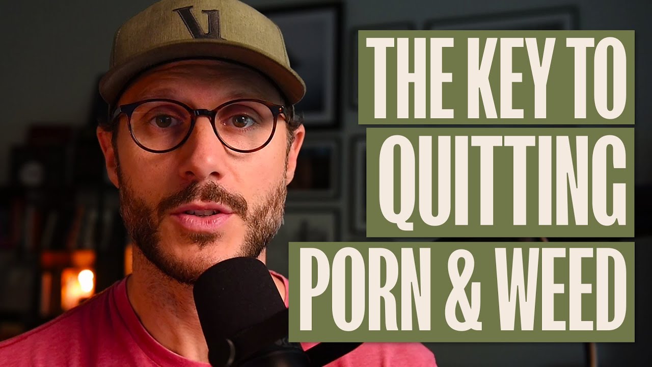 The Key To Quitting Porn And Weed Is...