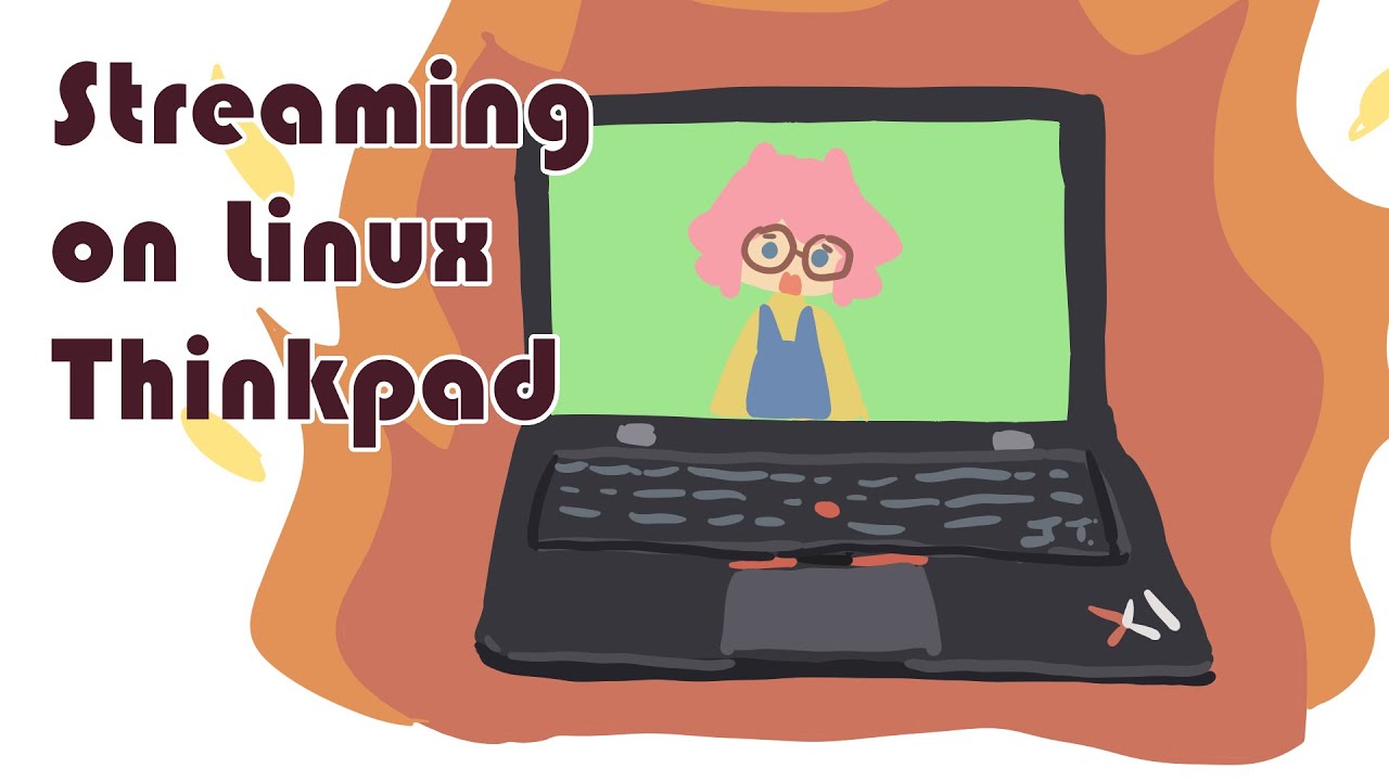 Streaming on my Linux Thinkpad