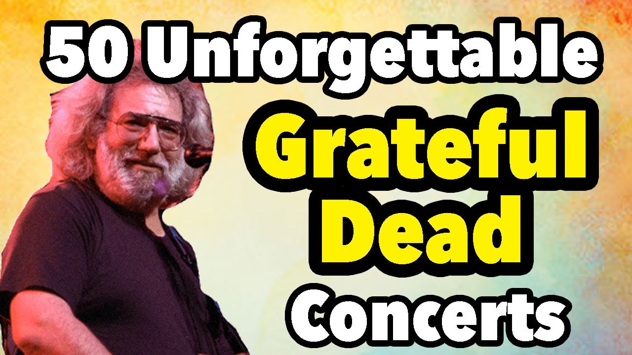 50 Unforgettable Grateful Dead Concerts