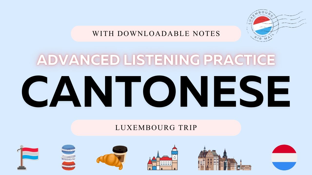 Cantonese Advanced Listening : Luxembourg Trip ( + PDF ) | Fluent with Nicole