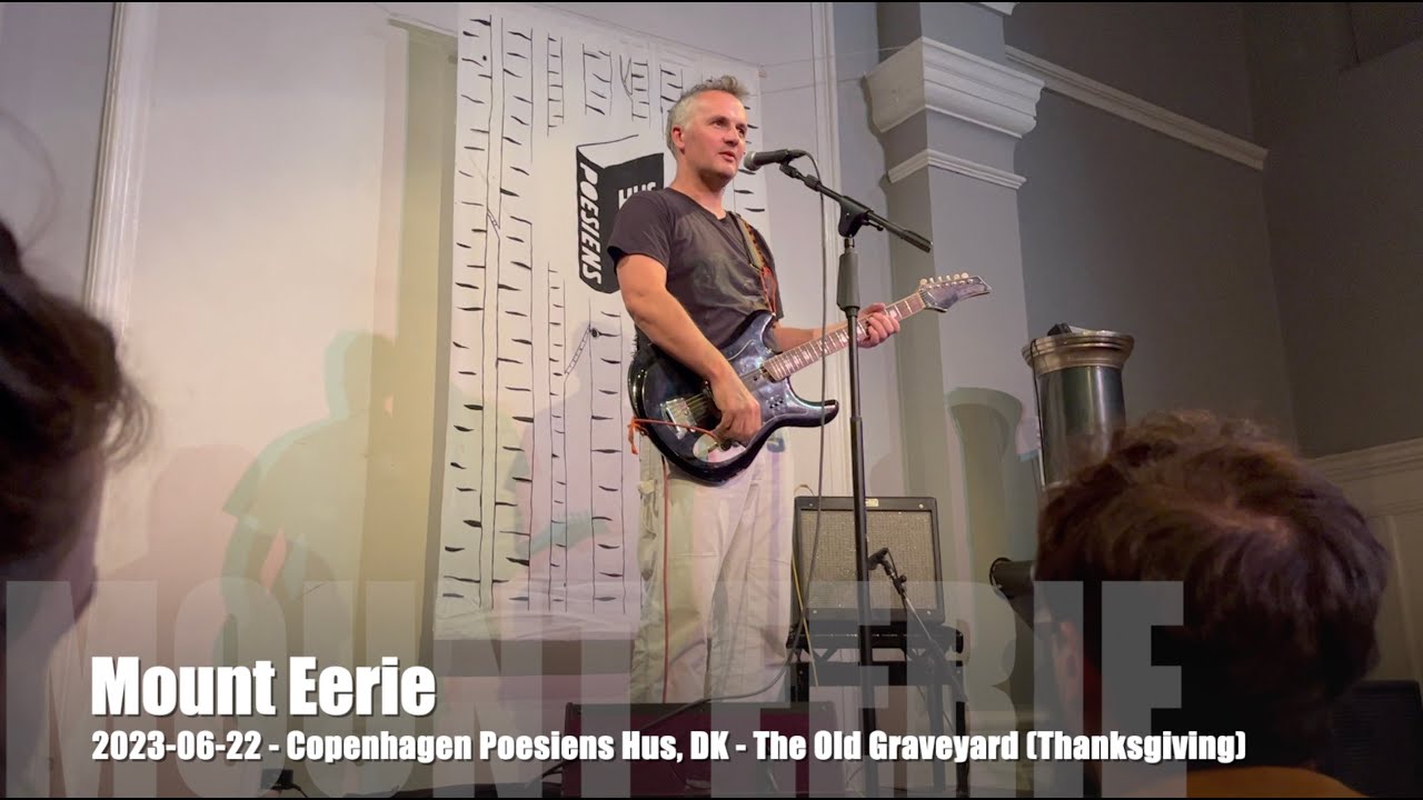 Mount Eerie - The Old Graveyard (Thanksgiving) - 2023-06-22 - Copenhagen Poesiens Hus, DK