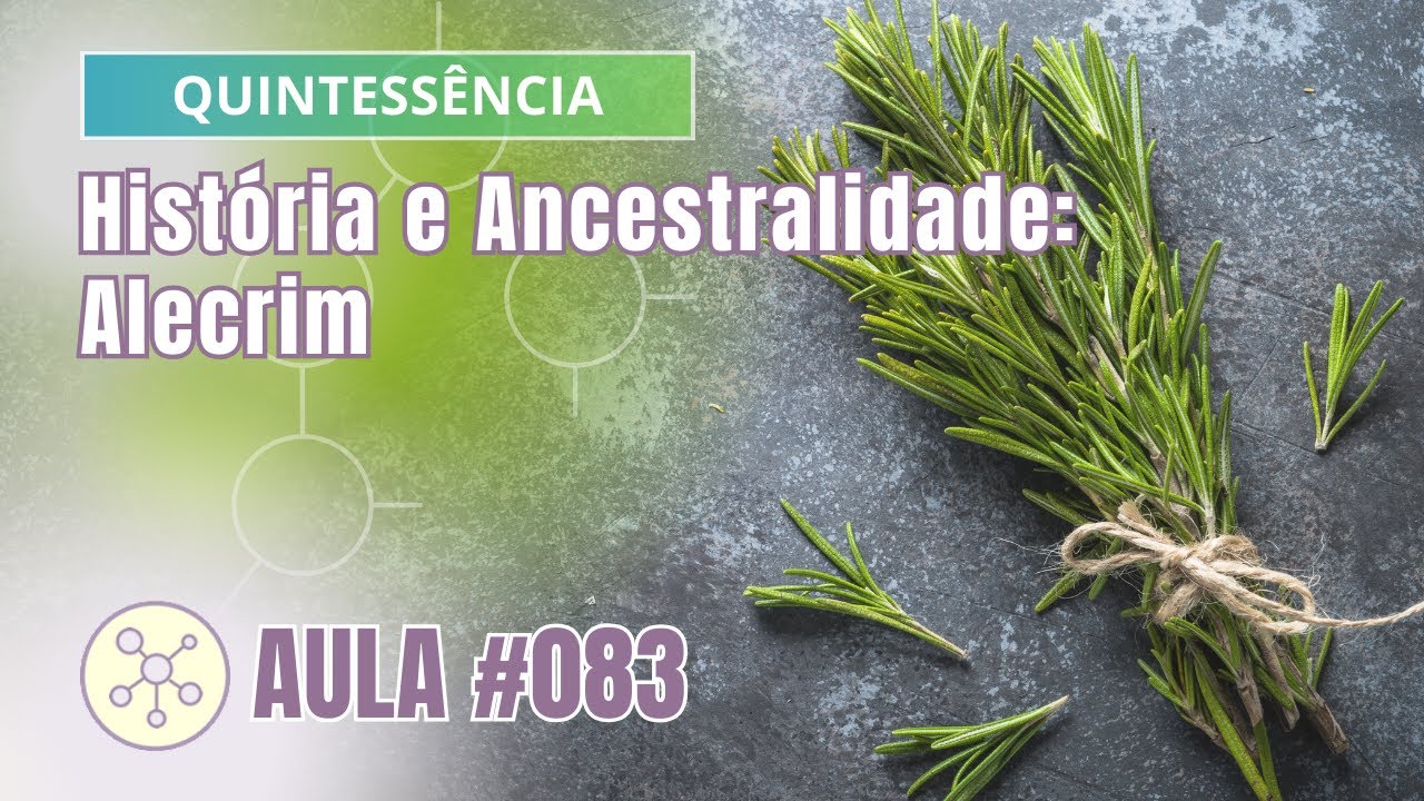 Aula #83 Quintessência - História e Ancestralidade: Alecrim