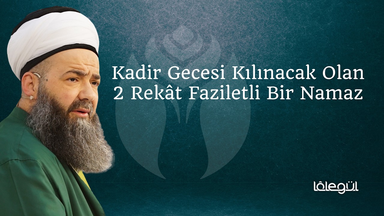 Kadir Gecesi Kılınacak 2 Rek&acirc;t Faziletli Bir Namaz - C&uuml;bbeli Ahmet Hoca Efendi