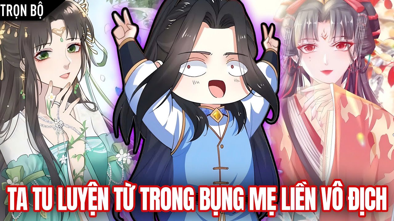 [Trọn Bộ] Ta Bố Đời Tu Luyện Từ Trong Bụng Mẹ Liền Vô Địch | Review Truyện