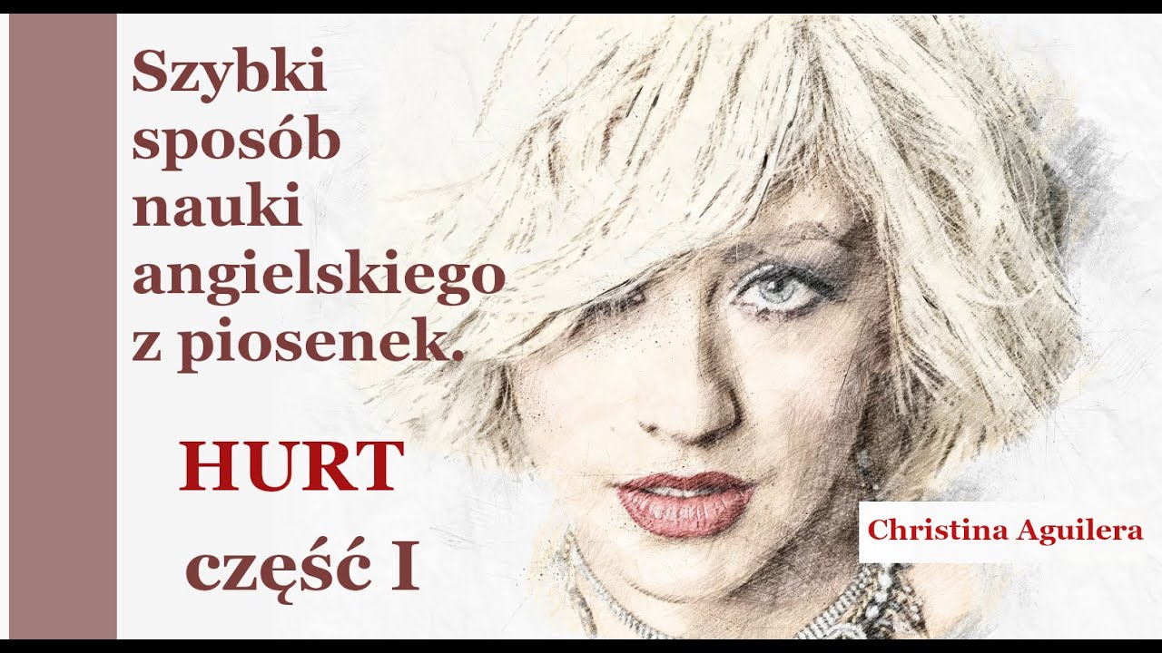 Nauka angielskiego z piosenek - HURT Christina Aguilera część I