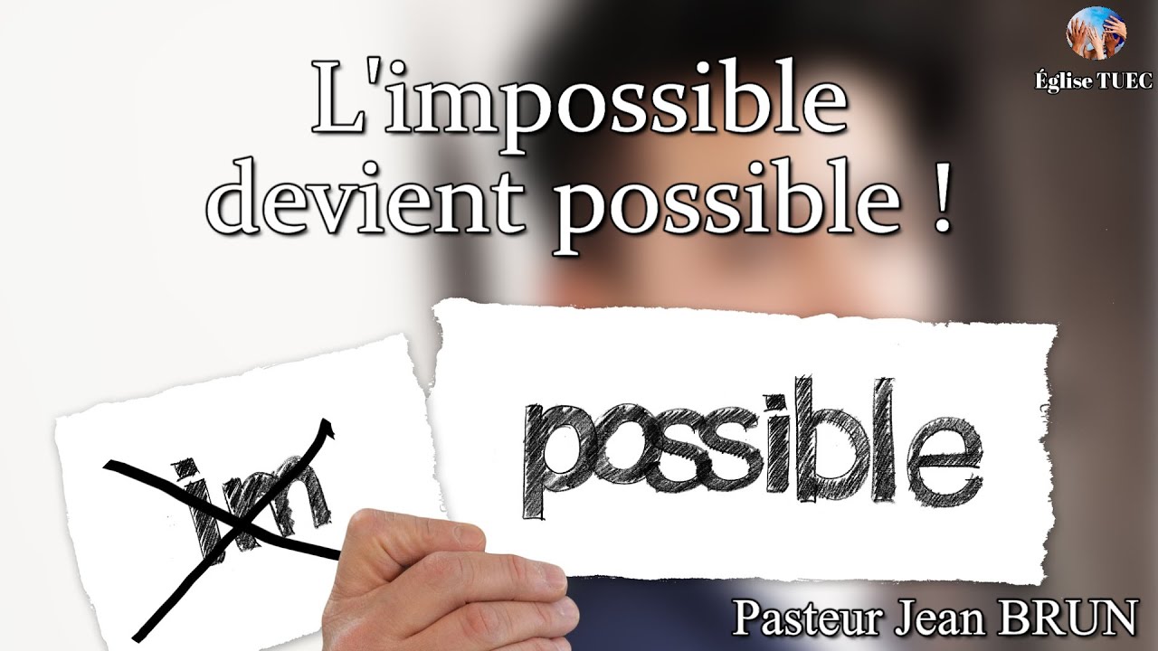 L'impossible devient possible ! - Pasteur Jean BRUN