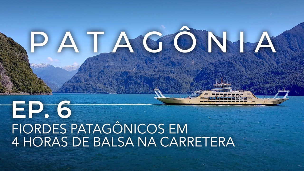 Ep.6: Os fiordes patagônicos, uma das mais belas passagens da Carretera Austral • PATAGÔNIA 4x4