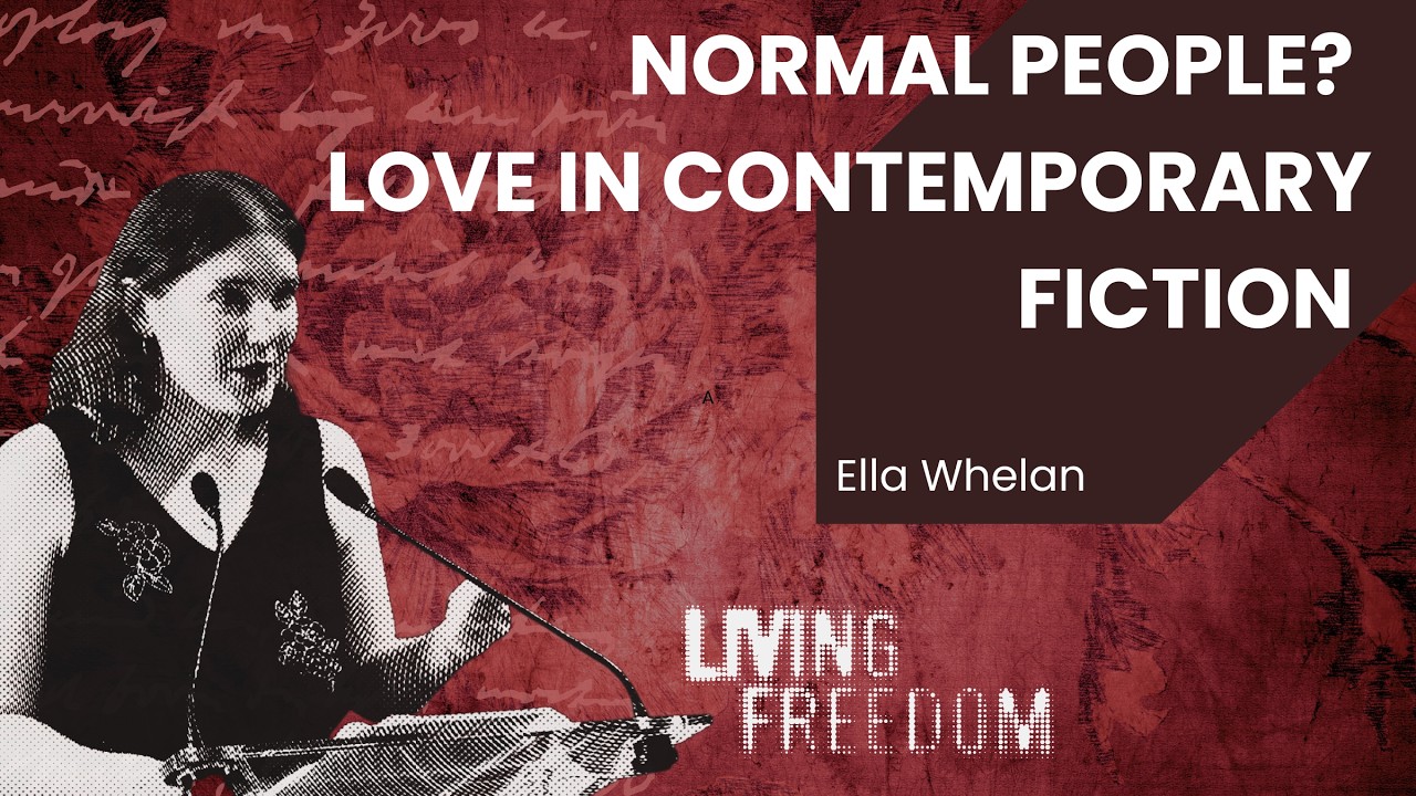 Normal people? Love in contemporary fiction | Ella Whelan I Living Freedom Summer School 2025