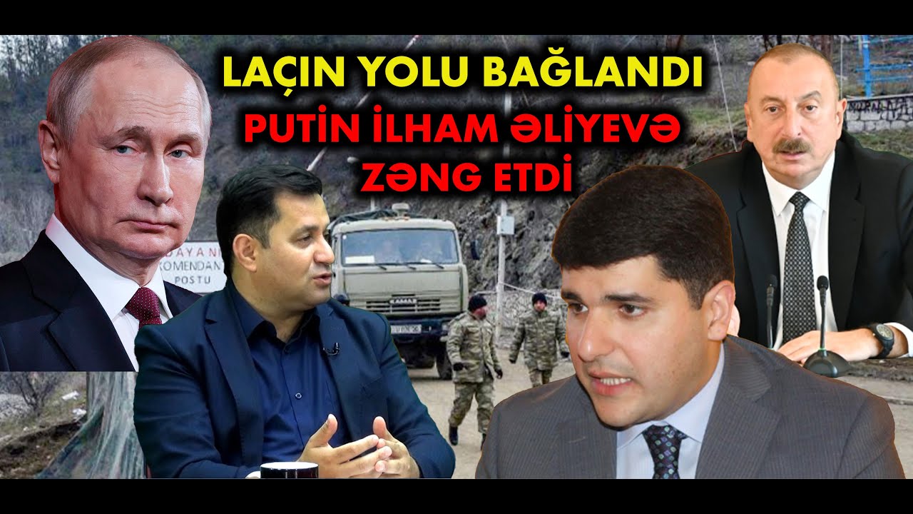 Laçın yolu bağlandı, Putin İlham Əliyevə zəng etdi - Nə baş verir?
