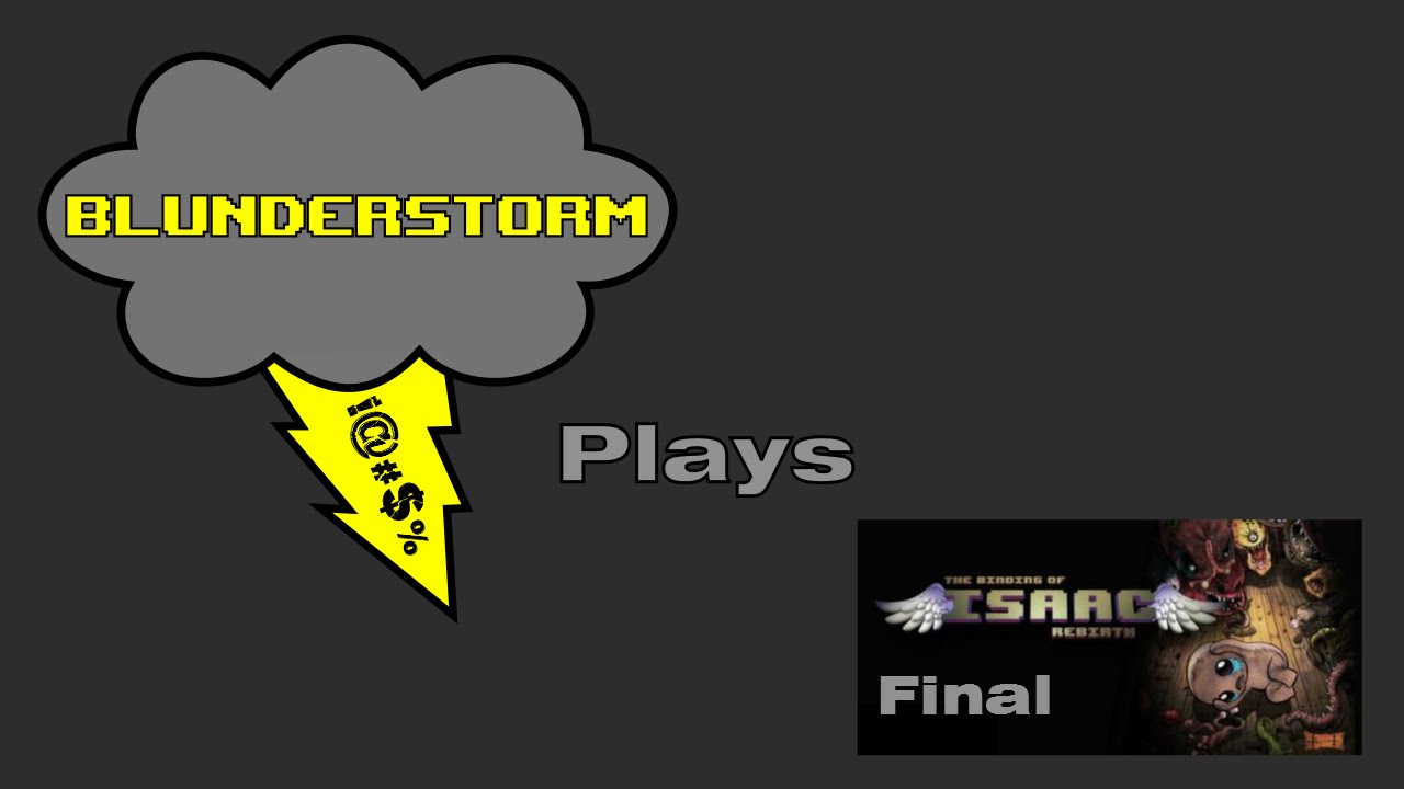 Blunderstorm Plays: The Binding of Issac: Rebirth Final