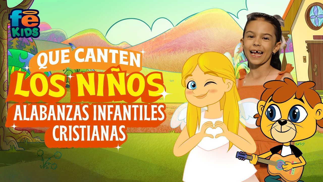 Que Canten Los Niños, Alabanzas Infantiles Cristianas - Fe Kids