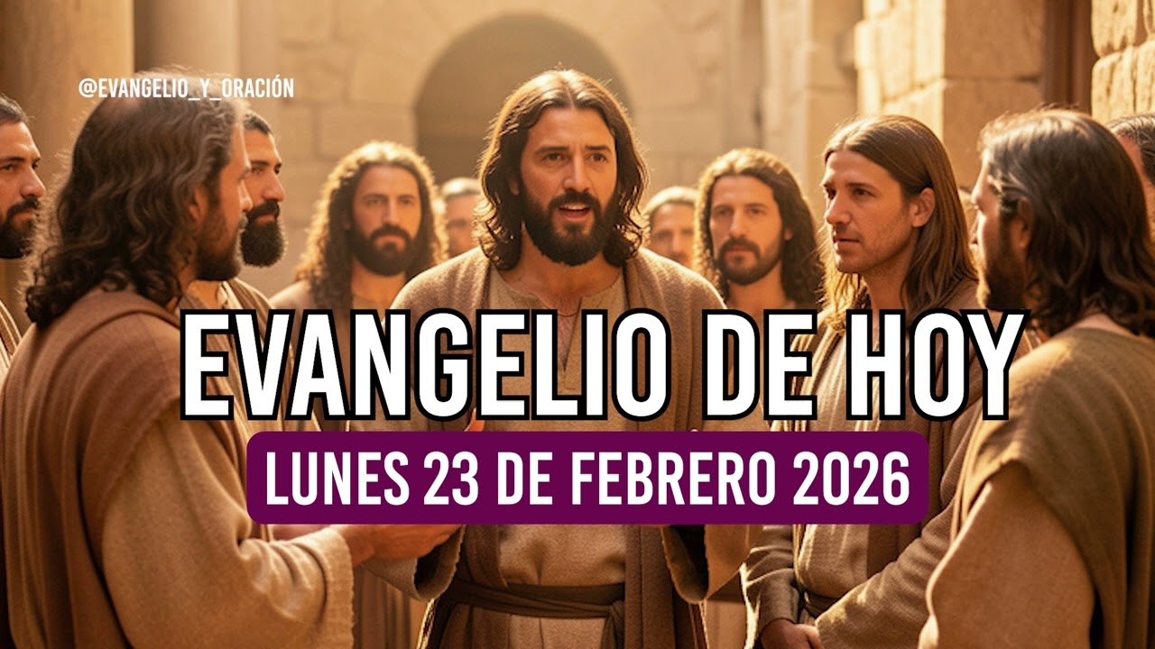 EVANGELIO DE HOY Lunes 23 de Febrero de 2026 | REFLEXIÓN y ORACÍON