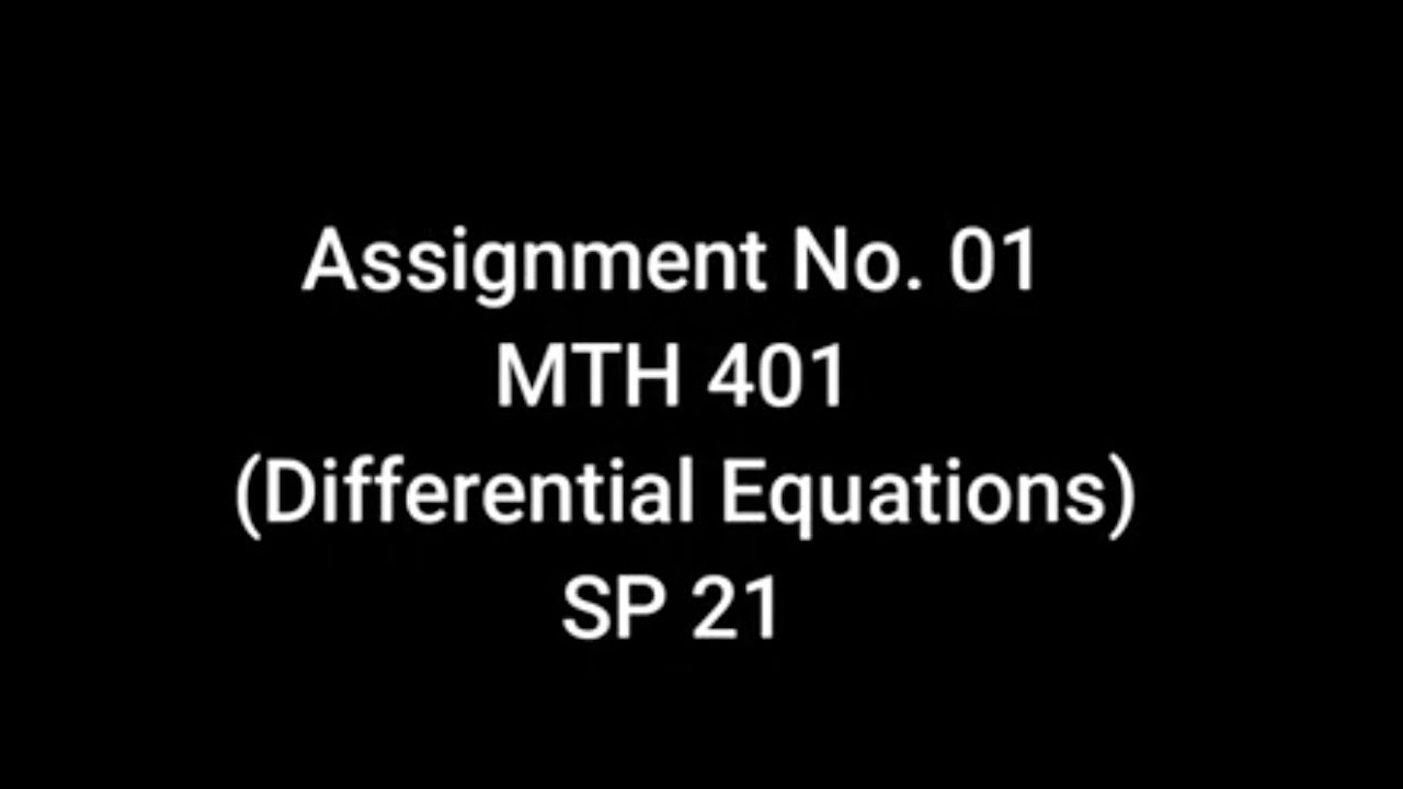 MTH401 &ndash; Differential Equations Assignment No 1