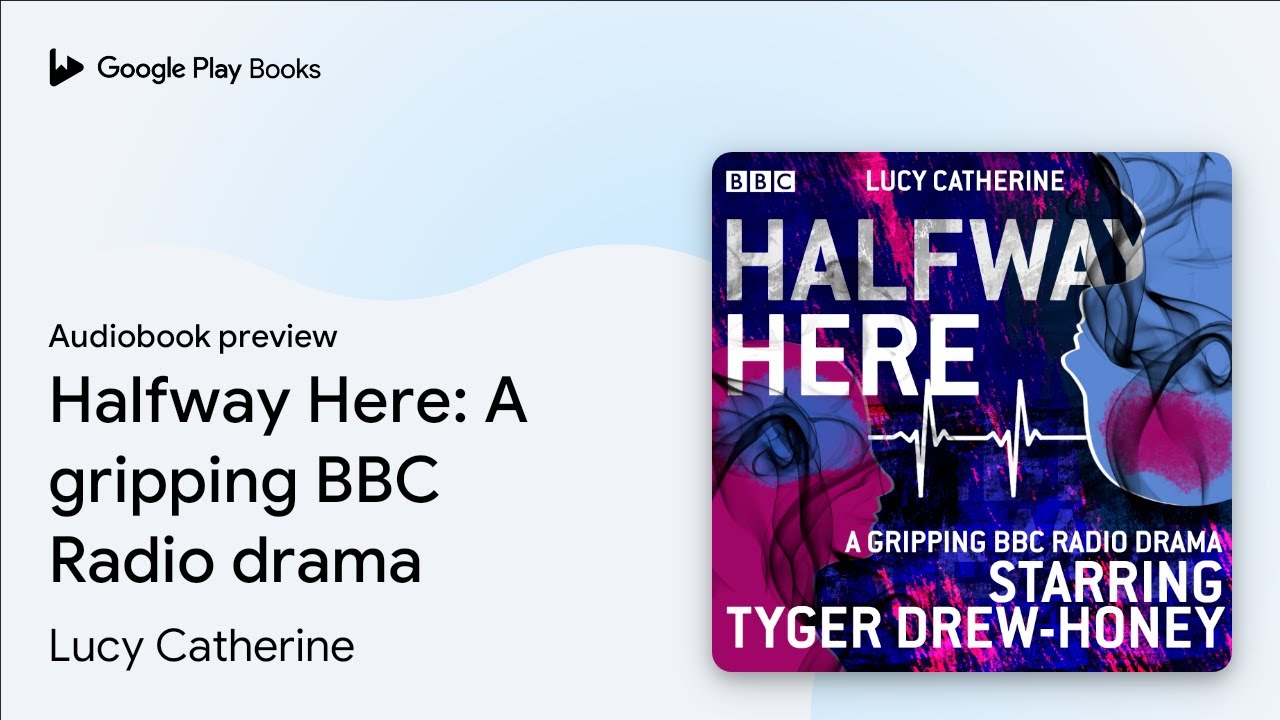 Halfway Here: A gripping BBC Radio drama by Lucy Catherine &middot; Audiobook preview
