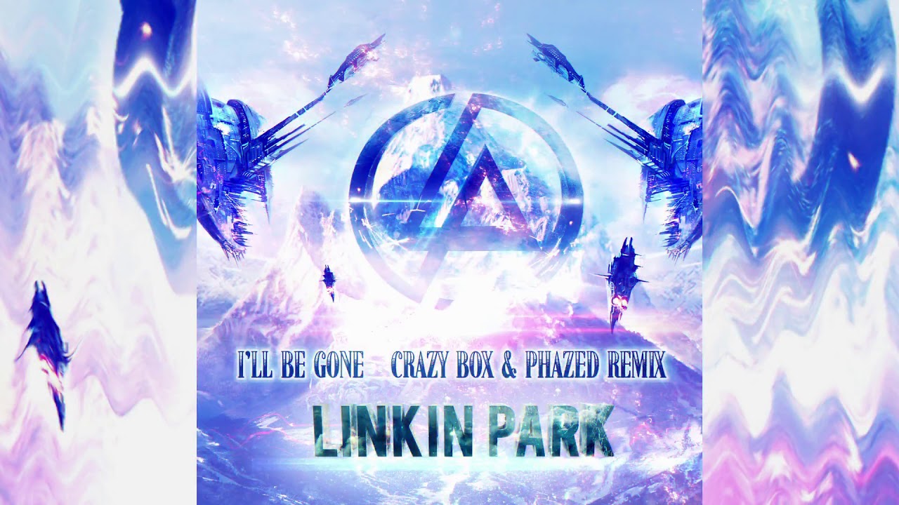 Linkin Park - I'LL BE GONE (Crazy Box & PhaZed Remix)