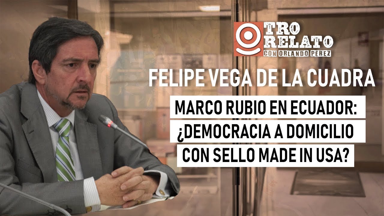 Otro Relato l Marco Rubio en Ecuador  ¿Democracia a domicilio con sello made in USA