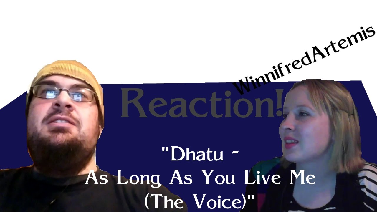 Reaction! w/ WinnifredArtemis | Dhatu - As Long As You Love Me [The Voice]