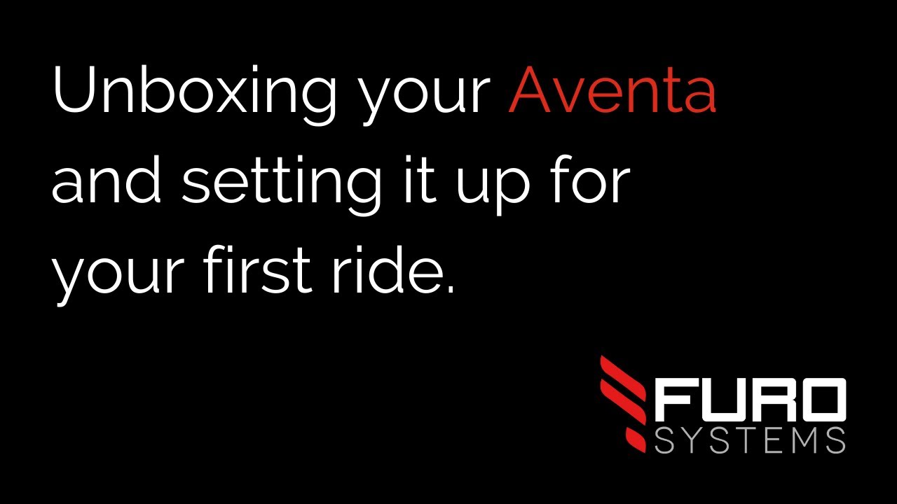 FuroSystems - Unboxing your Aventa and Setting it Up for your First Ride