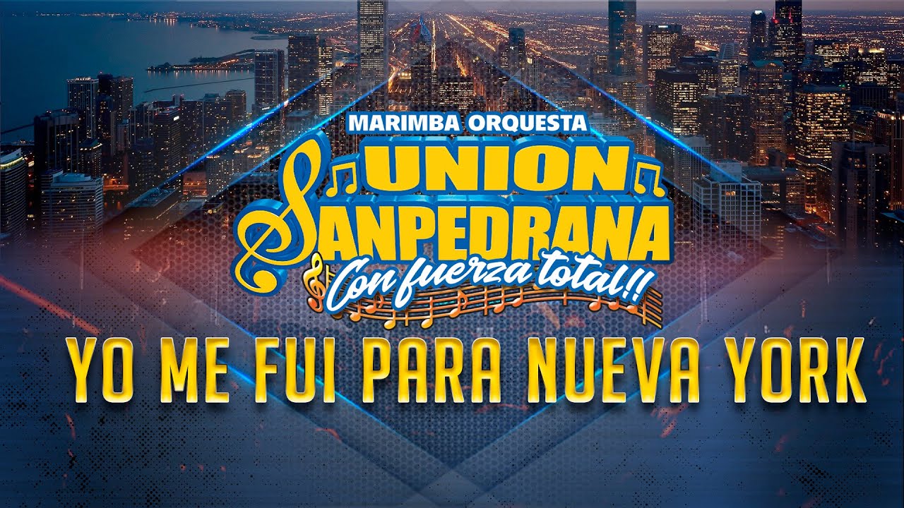 YO ME FUI PARA NUEVA YORK  CON EL SABOR DE UNION SANPEDRANA CON FUERZA TOTAL