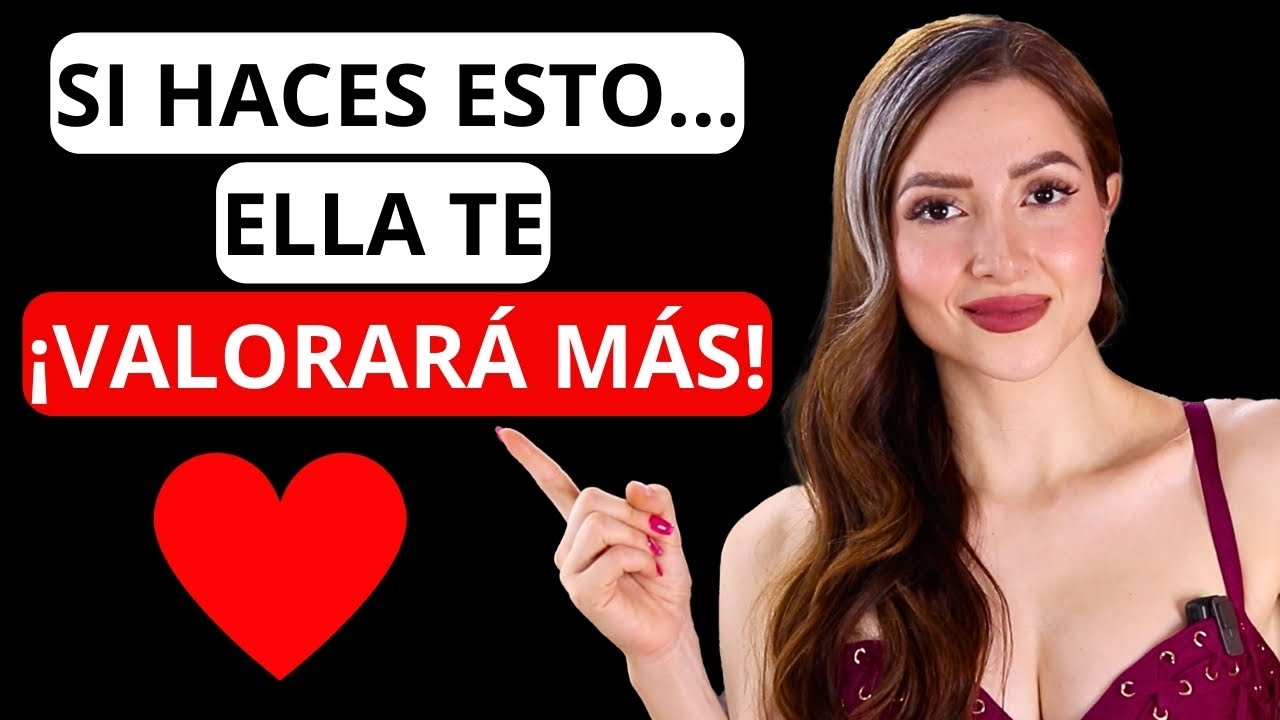 7 Actitudes que harán que ELLA te VALORE MÁS...