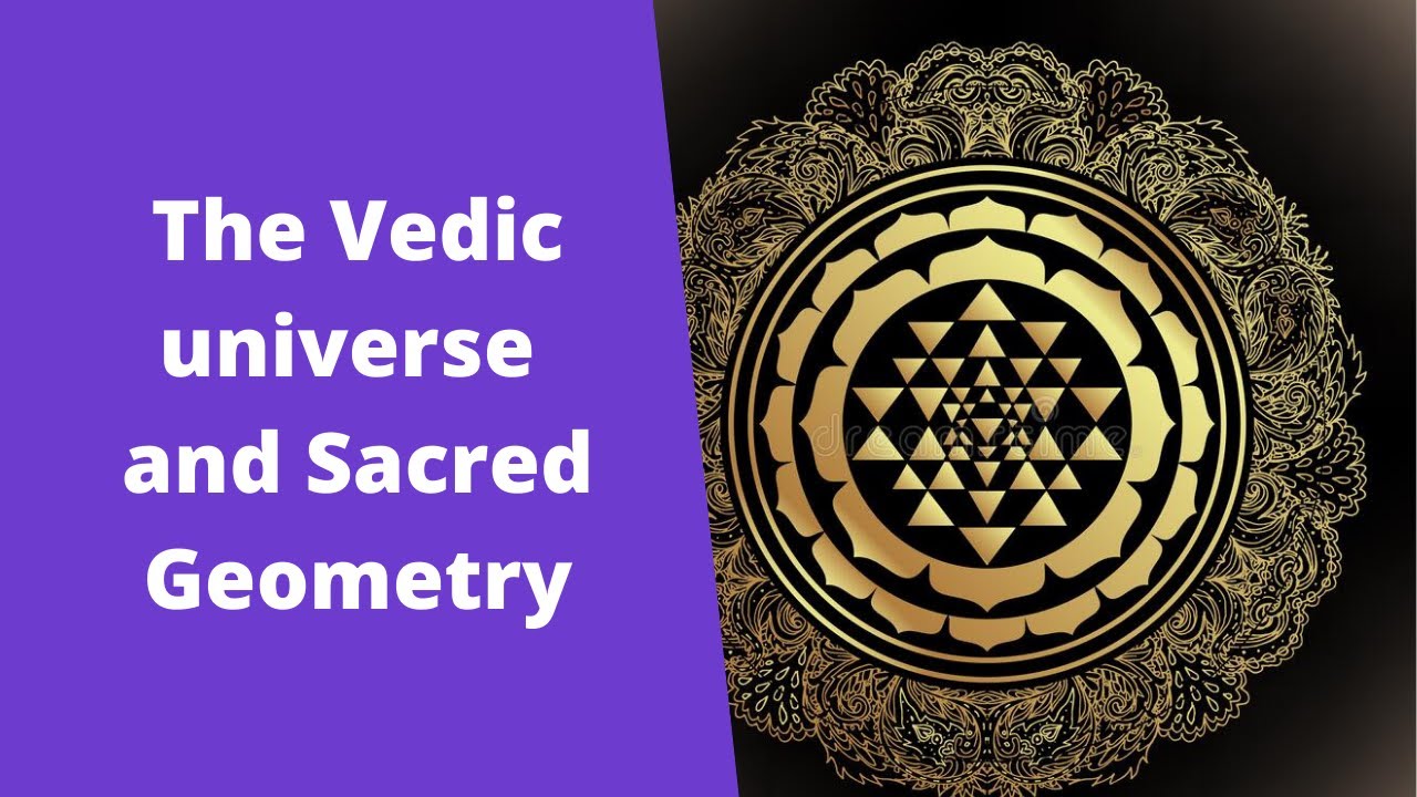 The Vedic universe and Sacred Geometry  (cosmology)