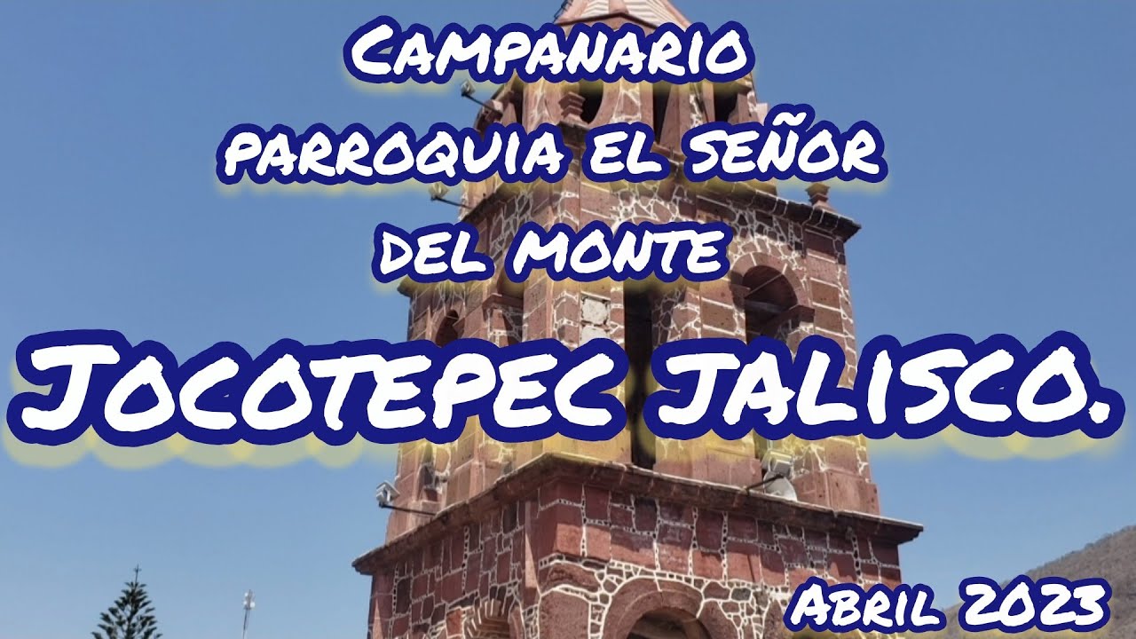 CAMPANARIO JOCOTEPEC JALISCO. EL SEÑOR DEL MONTE.