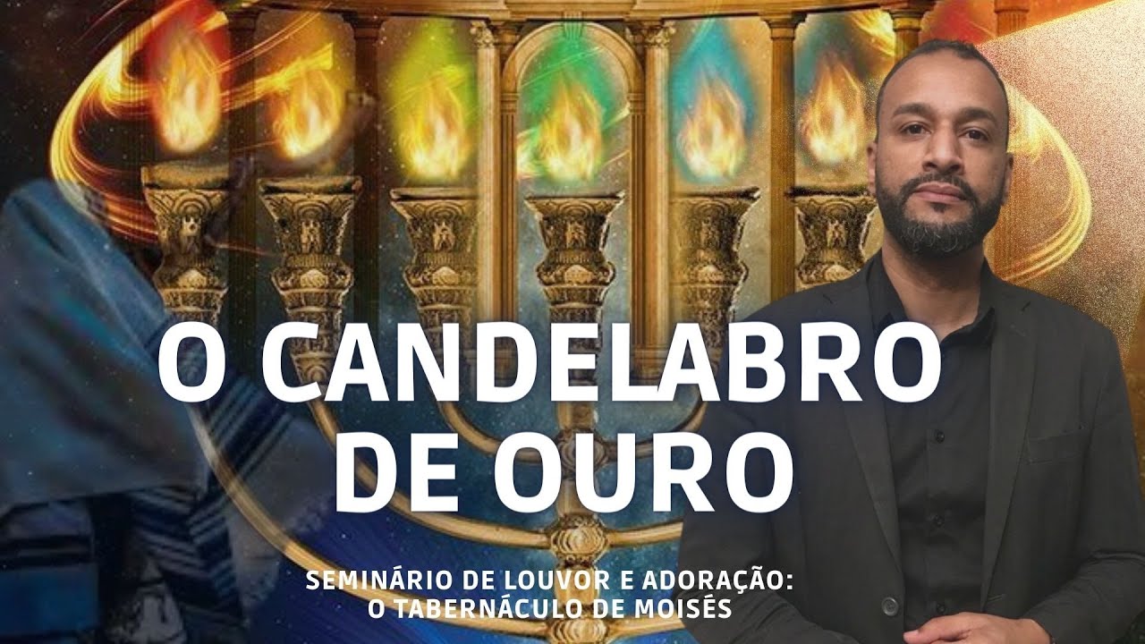 O Candelabro de Ouro - Menorah - Seminário: O Tabernáculo de Moisés